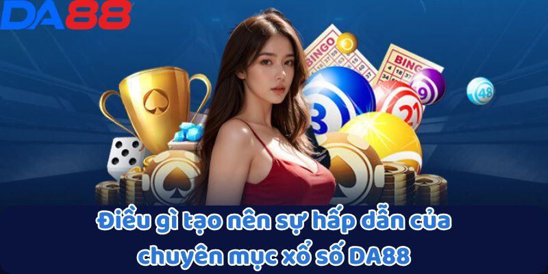 Điều gì tạo nên sự hấp dẫn của chuyên mục xổ số DA88