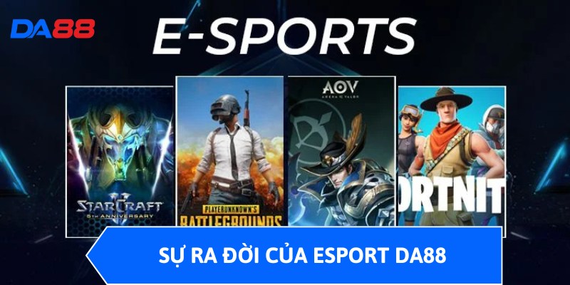 Sự ra đời của Esport DA88